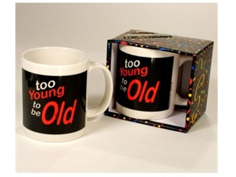 Too Young to be Old Mug Birthday Mug